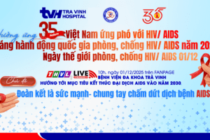 BỆNH VIỆN ĐA KHOA TRÀ VINH HƯỞNG ỨNG: THÁNG HÀNH ĐỘNG QUỐC GIA PHÒNG, CHỐNG HIV/AIDS NĂM 2025 VÀ NGÀY THẾ GIỚI PHÒNG, CHỐNG HIV/AIDS 01/12